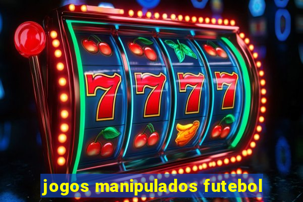 jogos manipulados futebol